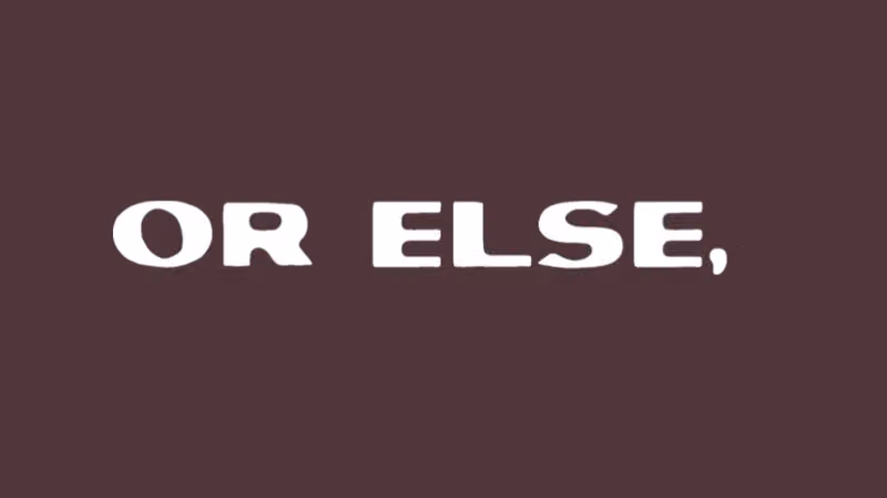 OR ELSE,